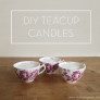 teacup candles diy thumbnail