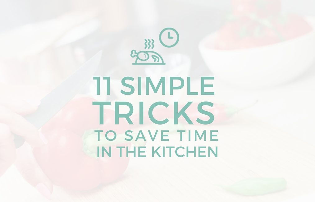 11 Simple Tricks to Save Time in the Kitchen