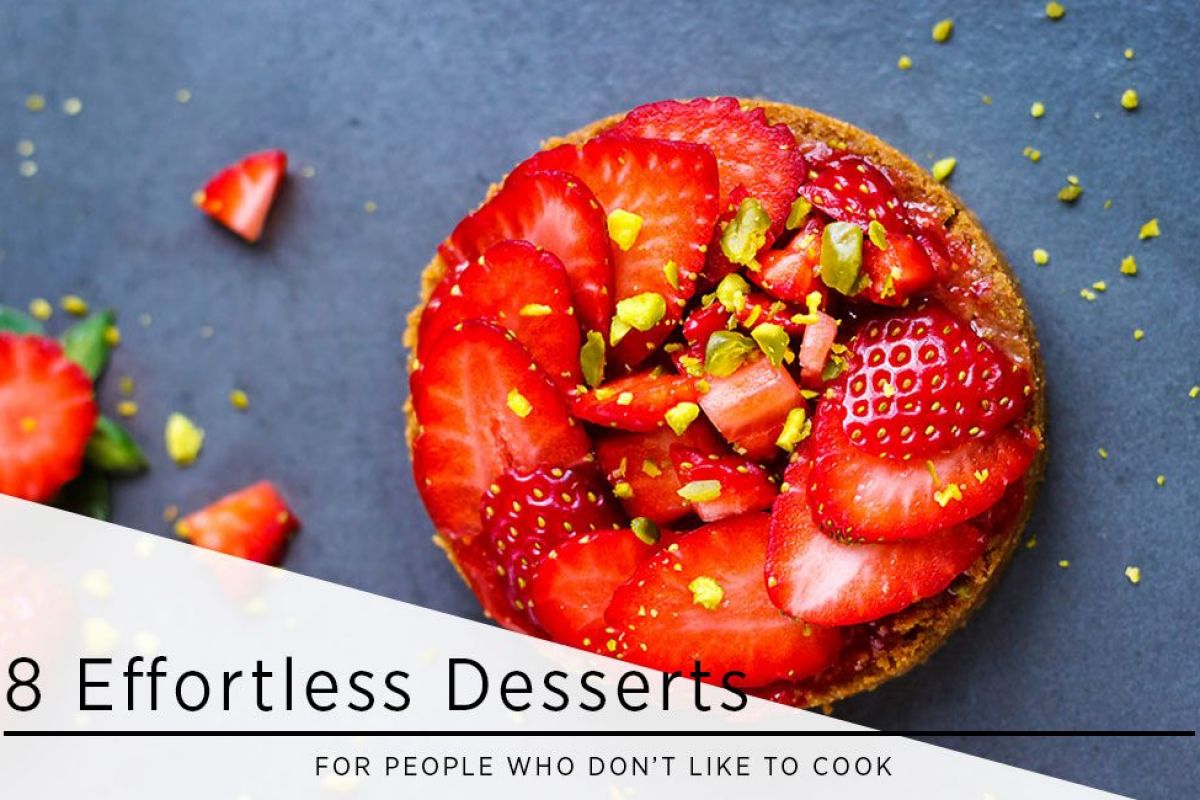 8 Effortless Desserts for People Who Don’t Like to Cook