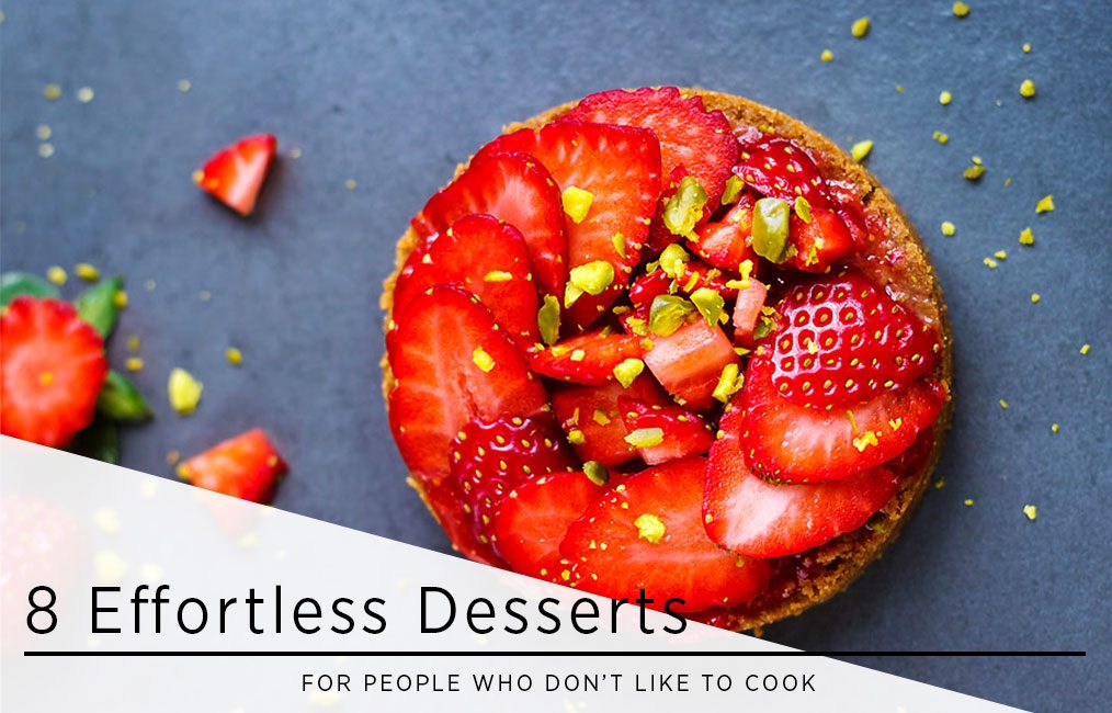 8 Effortless Desserts for People Who Don’t Like to Cook